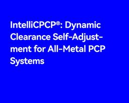 IntelliCPCP®: Dynamic Clearance Self-Adjustment for All-Metal PCP Systems