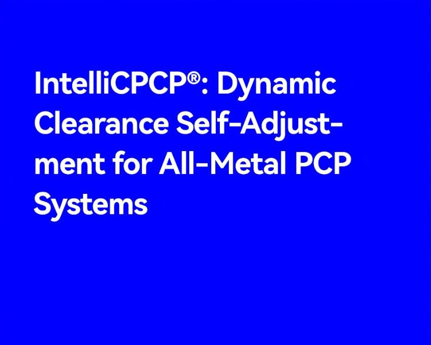 IntelliCPCP®: Dynamic Clearance Self-Adjustment for All-Metal PCP Systems